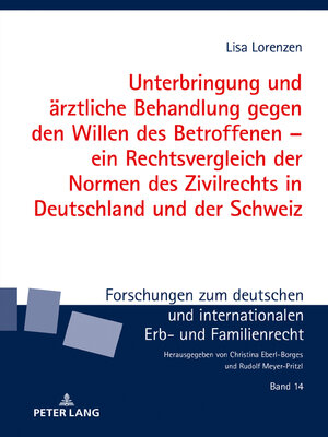 cover image of Unterbringung und aerztliche Behandlung gegen den Willen des Betroffenen – ein Rechtsvergleich der Normen des Zivilrechts in Deutschland und der Schweiz